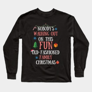 Nobodys Walking Out On This Fun Old-Fashioned Family Christmas Long Sleeve T-Shirt